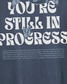 Still In Progress T-Shirt - WOYW OG Collection